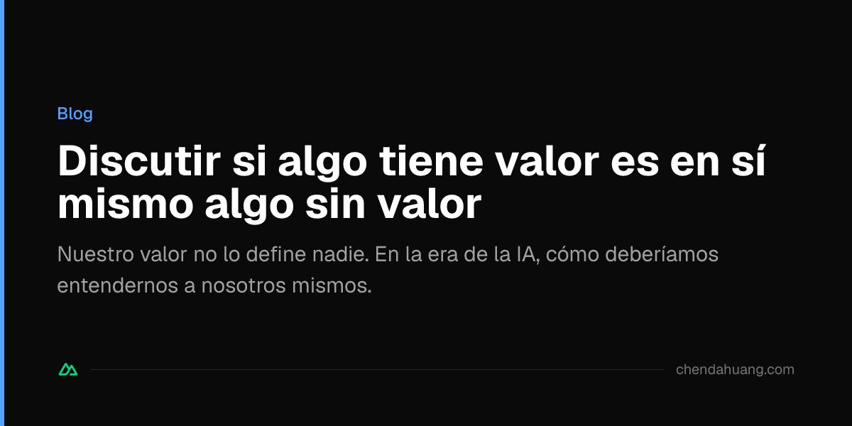 Discutir si algo tiene valor es en sí mismo algo sin valor