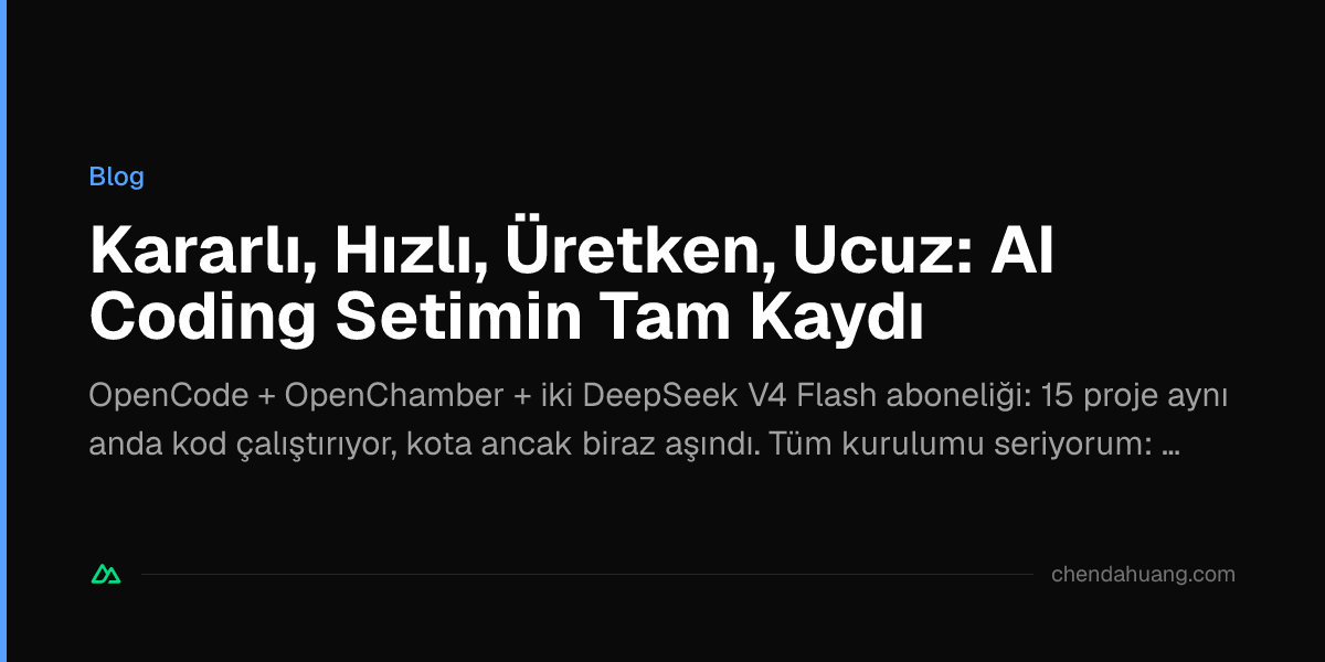 Kararlı, Hızlı, Üretken, Ucuz: AI Coding Setimin Tam Kaydı