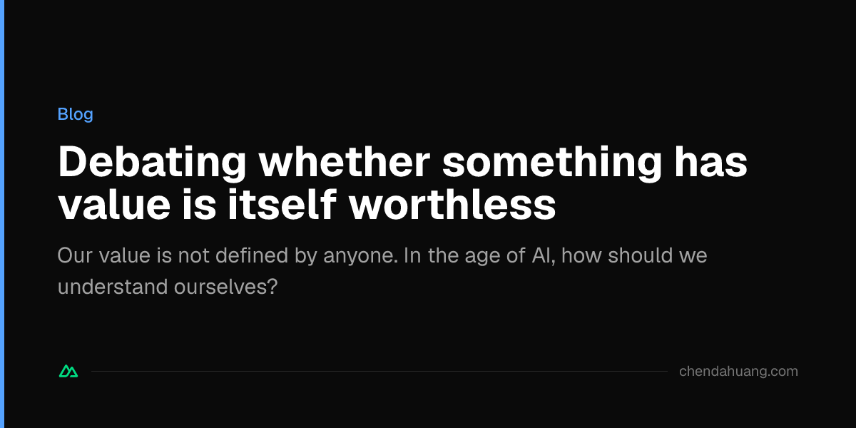 Debating whether something has value is itself worthless
