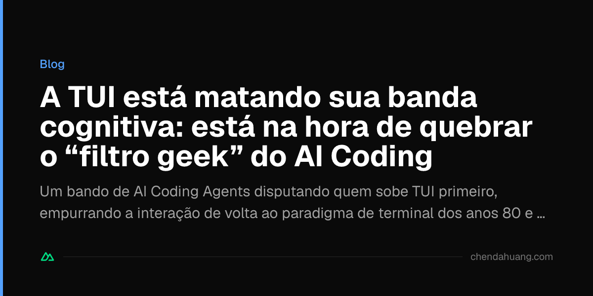 A TUI está matando sua banda cognitiva: está na hora de quebrar o “filtro geek” do AI Coding