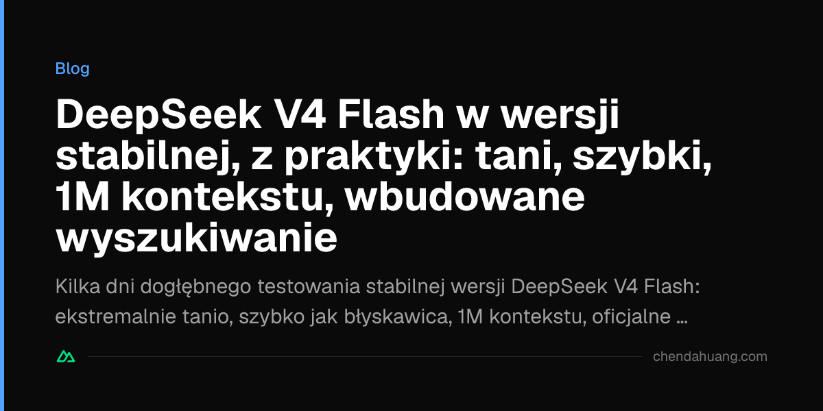 DeepSeek V4 Flash w wersji stabilnej, z praktyki: tani, szybki, 1M kontekstu, wbudowane wyszukiwanie
