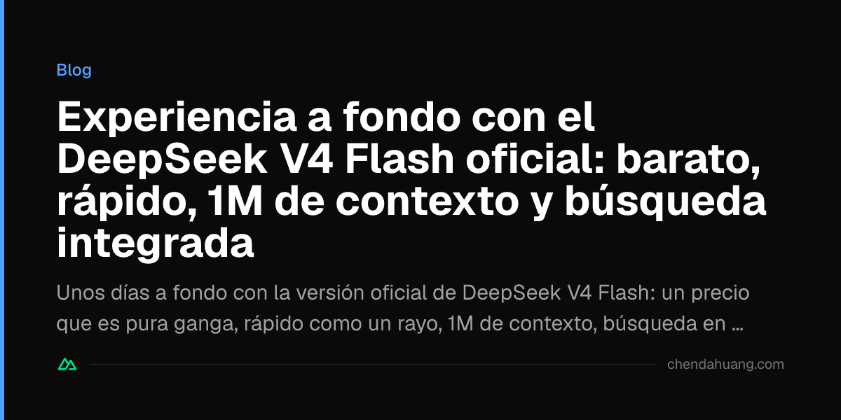 Experiencia a fondo con el DeepSeek V4 Flash oficial: barato, rápido, 1M de contexto y búsqueda integrada
