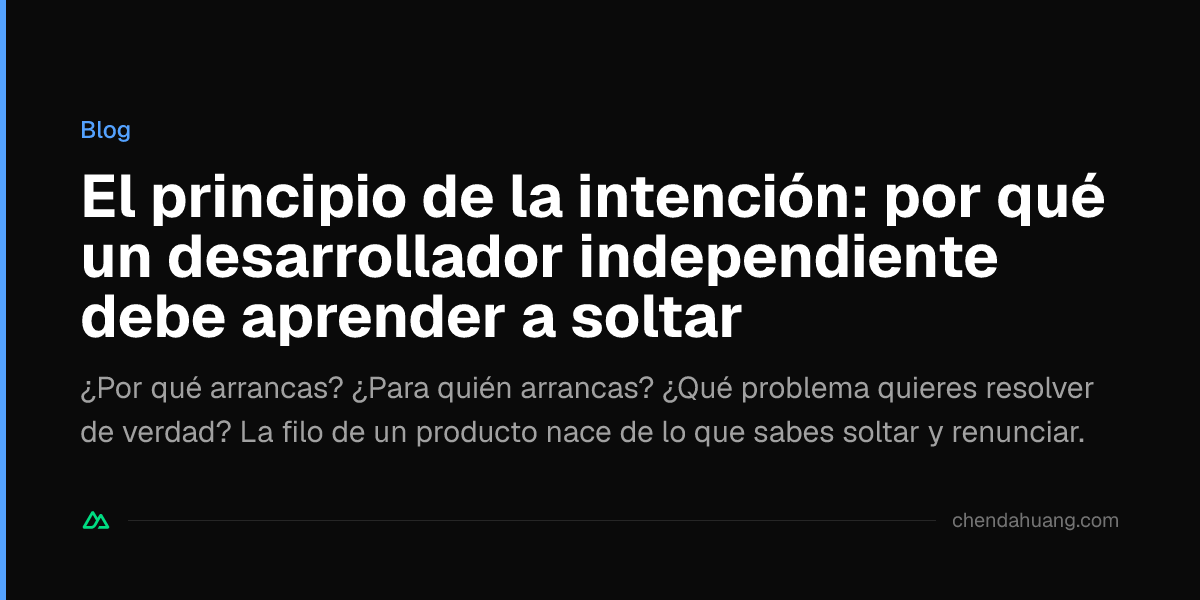 El principio de la intención: por qué un desarrollador independiente debe aprender a soltar