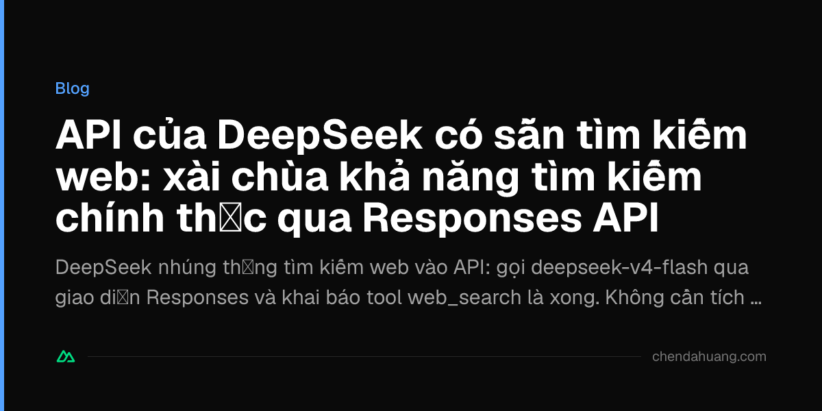 API của DeepSeek có sẵn tìm kiếm web: xài chùa khả năng tìm kiếm chính thức qua Responses API