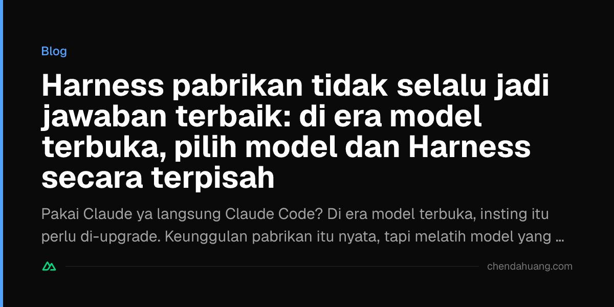Harness pabrikan tidak selalu jadi jawaban terbaik: di era model terbuka, pilih model dan Harness secara terpisah