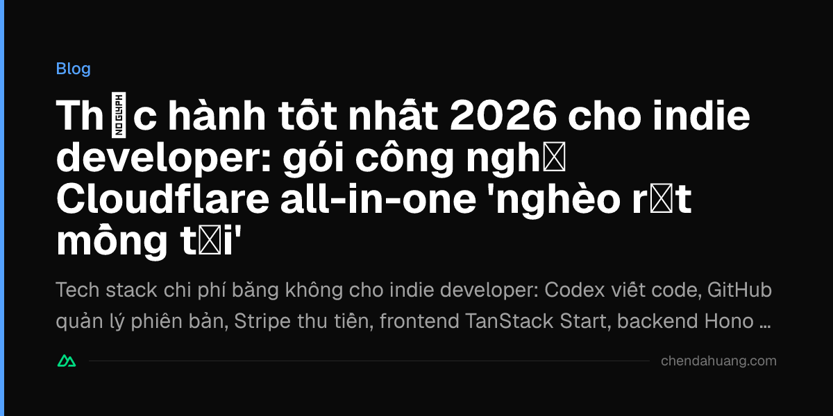 Thực hành tốt nhất 2026 cho indie developer: gói công nghệ Cloudflare all-in-one 'nghèo rớt mồng tơi'
