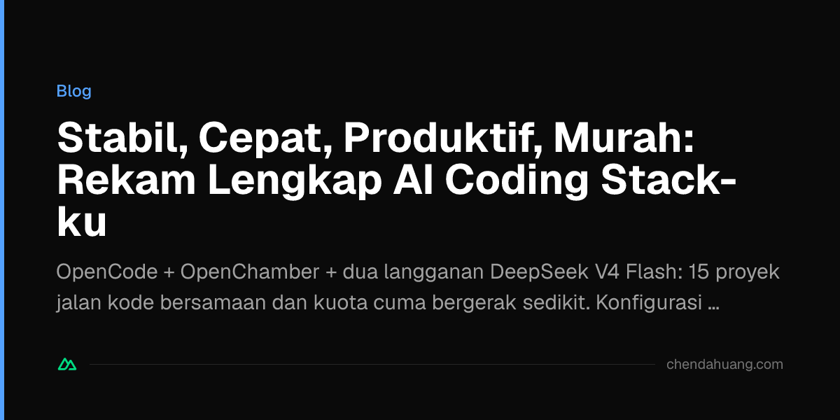Stabil, Cepat, Produktif, Murah: Rekam Lengkap AI Coding Stack-ku