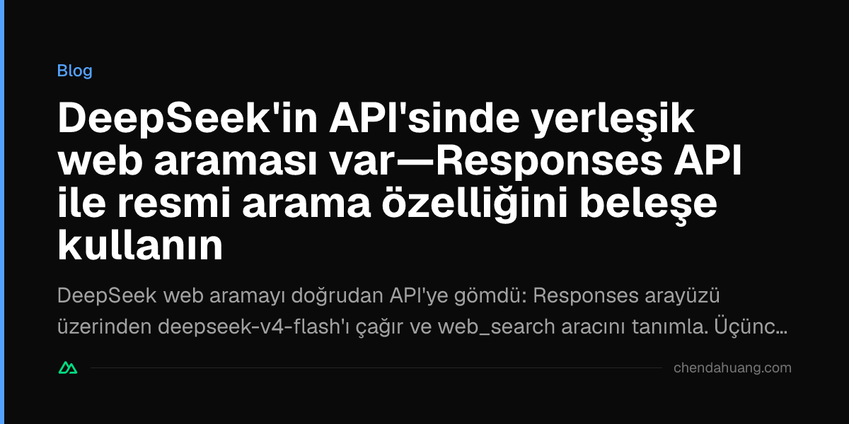 DeepSeek'in API'sinde yerleşik web araması var—Responses API ile resmi arama özelliğini beleşe kullanın