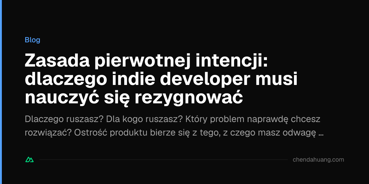 Zasada pierwotnej intencji: dlaczego indie developer musi nauczyć się rezygnować