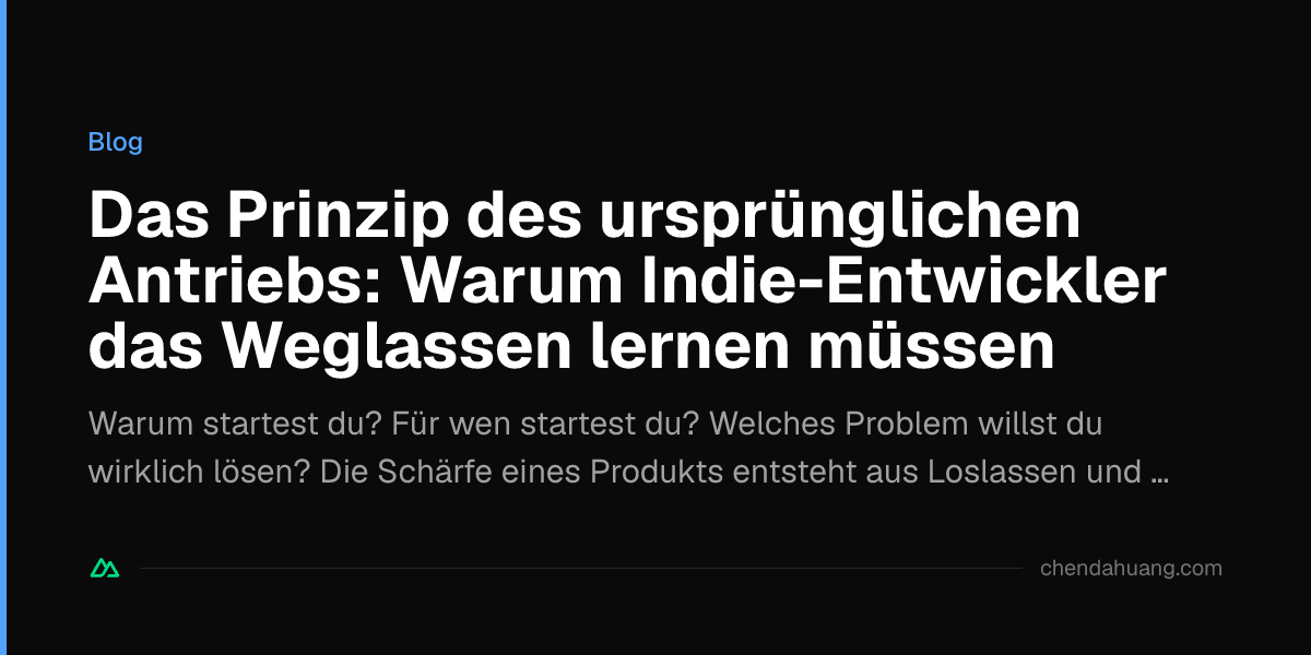 Das Prinzip des ursprünglichen Antriebs: Warum Indie-Entwickler das Weglassen lernen müssen
