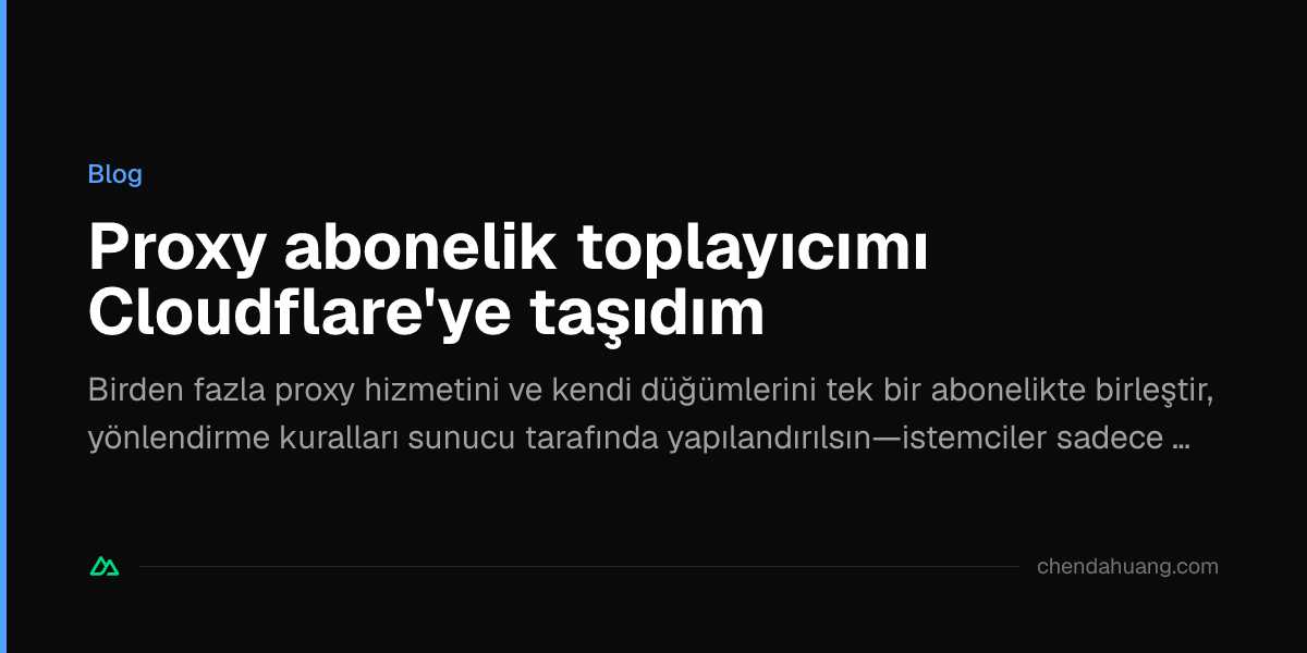 Proxy abonelik toplayıcımı Cloudflare'ye taşıdım