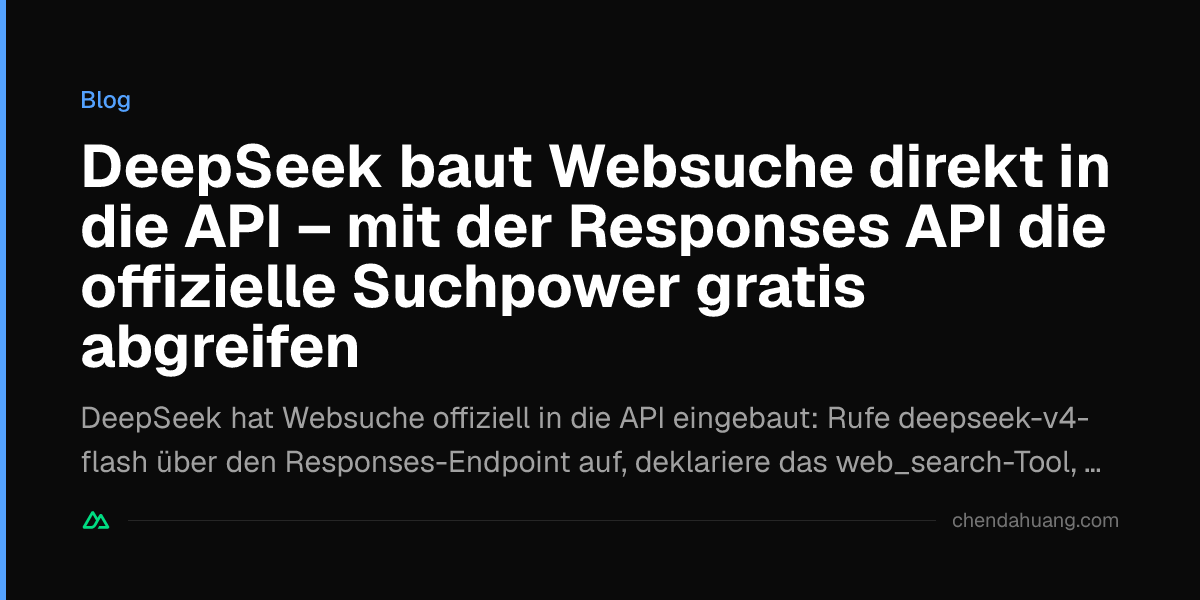 DeepSeek baut Websuche direkt in die API – mit der Responses API die offizielle Suchpower gratis abgreifen