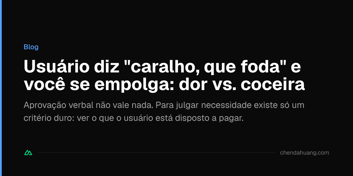 Usuário diz "caralho, que foda" e você se empolga: dor vs. coceira