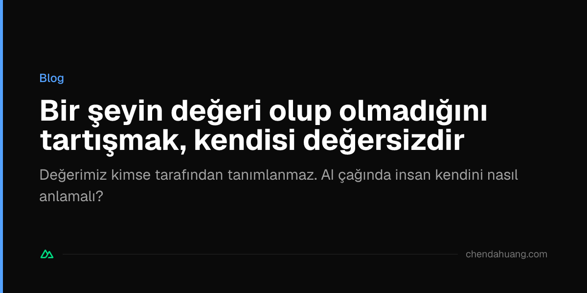 Bir şeyin değeri olup olmadığını tartışmak, kendisi değersizdir