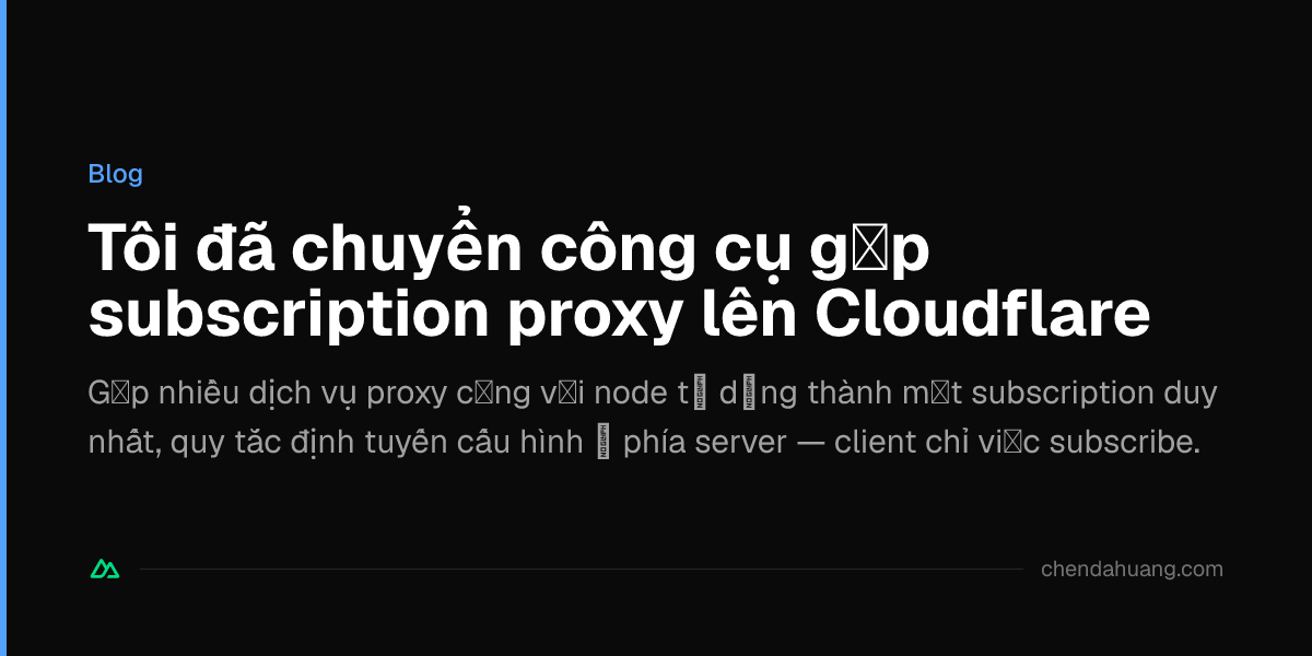 Tôi đã chuyển công cụ gộp subscription proxy lên Cloudflare